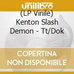 (LP Vinile) Kenton Slash Demon - Tt/Dok vinile