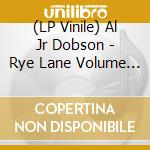 (LP Vinile) Al Jr Dobson - Rye Lane Volume Ii & Iii (2 Lp) vinile