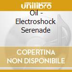 Oil - Electroshock Serenade cd