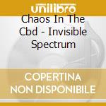 Chaos In The Cbd - Invisible Spectrum cd