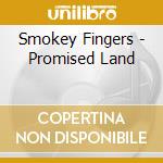 Smokey Fingers - Promised Land