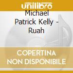 Michael Patrick Kelly - Ruah cd