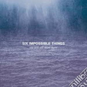 Six Impossible Things - We Are All Mad Here cd musicale di Six Impossible Things