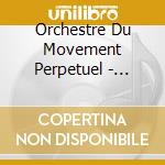 Orchestre Du Movement Perpetuel - Clair Obscur cd musicale di Orchestre Du Movement Perpetuel