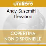 Andy Susemihl - Elevation cd musicale di Andy Susemihl