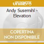 Andy Susemihl - Elevation cd