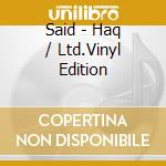 Said - Haq / Ltd.Vinyl Edition cd musicale di Said