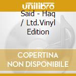 Said - Haq / Ltd.Vinyl Edition cd