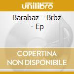 Barabaz - Brbz - Ep cd musicale di Barabaz