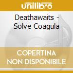Deathawaits - Solve Coagula cd musicale