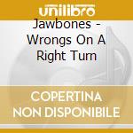 Jawbones - Wrongs On A Right Turn cd