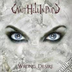 Wait Hell In Pain - Wrong Desire cd musicale di Wait Hell In Pain