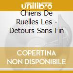Chiens De Ruelles Les - Detours Sans Fin cd