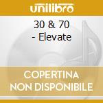 30 & 70 - Elevate cd