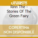 Rinn The - Stories Of The Green Fairy cd