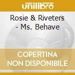 Rosie & Riveters - Ms. Behave cd musicale di Rosie & Riveters