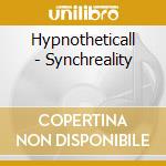 Hypnotheticall - Synchreality cd musicale di Hypnotheticall