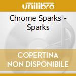 Chrome Sparks - Sparks cd musicale di Chrome Sparks