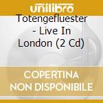 Totengefluester - Live In London (2 Cd) cd