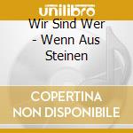 Wir Sind Wer - Wenn Aus Steinen cd