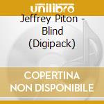 Jeffrey Piton - Blind  (Digipack) cd