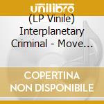 (LP Vinile) Interplanetary Criminal - Move Tools vinile