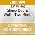 (LP Vinile) Sheep Dog & Wolf - Two-Minds vinile