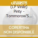 (LP Vinile) Pinty - Tommorow'S Where I'M At vinile
