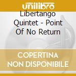 Libertango Quintet - Point Of No Return cd