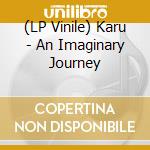 (LP Vinile) Karu - An Imaginary Journey vinile
