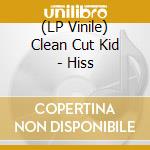 (LP Vinile) Clean Cut Kid - Hiss vinile