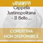 Cappella Justinopolitana - Il Bello Antico cd