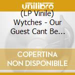 (LP Vinile) Wytches - Our Guest Cant Be Named vinile