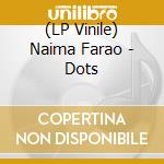 (LP Vinile) Naima Farao - Dots vinile