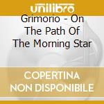 Grimorio - On The Path Of The Morning Star cd