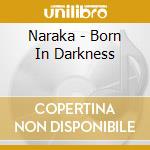 Naraka - Born In Darkness cd
