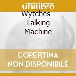 Wytches - Talking Machine cd