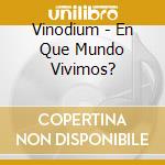 Vinodium - En Que Mundo Vivimos? cd