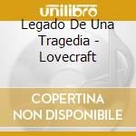 Legado De Una Tragedia - Lovecraft cd