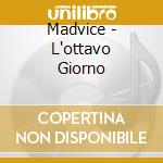Madvice - L'ottavo Giorno cd