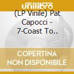 (LP Vinile) Pat Capocci - 7-Coast To.. vinile