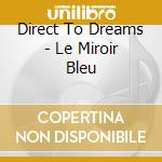 Direct To Dreams - Le Miroir Bleu cd