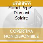 Michel Pepe' - Diamant Solaire cd
