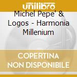 Michel Pepe' & Logos - Harmonia Millenium cd