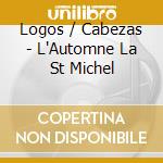 Logos / Cabezas - L'Automne La St Michel cd