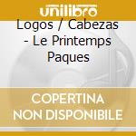 Logos / Cabezas - Le Printemps Paques cd