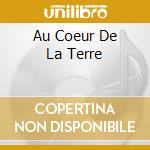 Au Coeur De La Terre cd