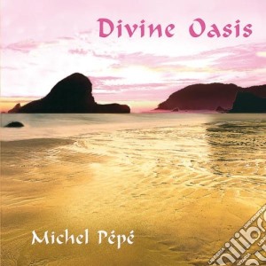Michel Pepe' - Divine Oasis cd musicale di Michel Pepe'