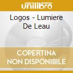 Logos - Lumiere De Leau cd musicale di LOGOS