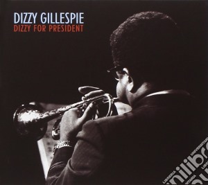 Dizzy Gillespie - Dizzy For President cd musicale di Dizzy Gillespie